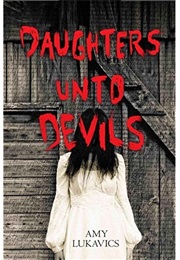 Daughters Unto Devils (Amy Lukavics)