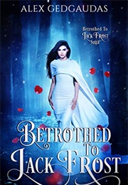 Betrothed to Jack Frost (Alex Gedgaudas)