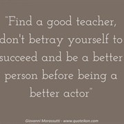 Find a Good Teacher, Don&#39;t Betray Yourself to Succeed and Be a Better Person Before Being a Better A
