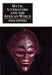 Myth, Literature and the African World (Wole Soyinka)