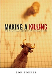 Making a Killing: The Political Economy of Animal Rights (Bob Torres)