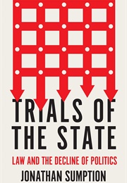 Trials of the State: Law and the Decline of Politics (Jonathan Sumption)