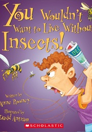 You Wouldn&#39;t Want to Live Without Insects! (Anne Rooney)