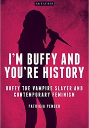 I&#39;m Buffy and You&#39;re History (Patricia Pender)