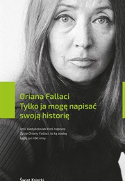 Tylko Ja Mogę Napisać Swoją Historię (Oriana Fallaci)