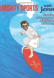 Almighty Sports With Jesus: Featuring a Heavenly Host of Righteous Adventures (Sam Stall)