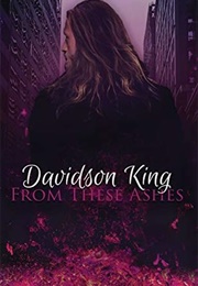 From These Ashes (Haven Hart Universe #4) (Davidson King)