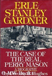 Erle Stanley Gardner the Case of the Real Perry Mason (Dorothy B. Hughes)