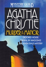 Murder at the Manor: The Seven Dials Mystery, Crooked, House, Ordeal by Innocense (Agatha Christie)