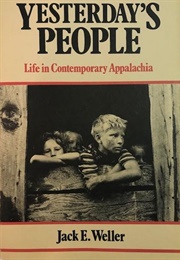 Yesterday&#39;s People: Life in Contemporary Appalachia (Jack E. Weller)