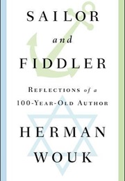 Sailor and Fiddler: Reflections of a 100-Year Old Author (Herman Wouk)