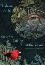 Girls Are Coming Out of the Woods (Tishani Doshi)