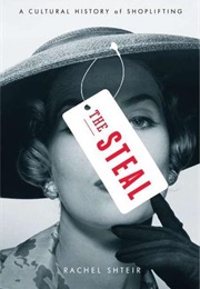 The Steal: A Cultural History of Shoplifting (Rachel Shteir)