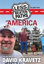 Less Beaten Paths of America: Quirky and Offbeat Roadside Attractions (David Kravetz)