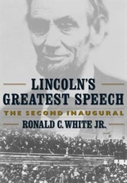 Lincoln&#39;s Greatest Speech: The Second Inaugural (Ronald C. White, Jr.)