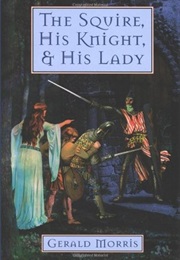 The Squire, His Knight, and His Lady (Gerald Morris)