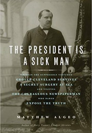 The President Is a Sick Man (Matthew Algeo)