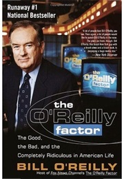 The O&#39;Reilly Factor: The Good, the Bad, and the Completely Ridiculous in American Life (Bill O&#39;Reilly)