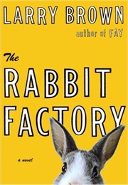 The Rabbit Factory (2003, Novel) (Larry Brown)