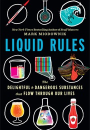 Liquid Rules: The Delightful and Dangerous Substances That Flow Through Our Lives (Mark Miodownik)