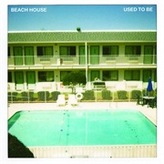 Used to Be - Beach House