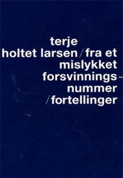 Fra Et Mislykket Forsvinningsnummer (Terje Holtet Larsen)