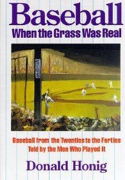 Baseball When the Grass Was Real (Honig)