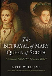 The Betrayal of Mary, Queen of Scots (Kate Williams)