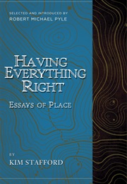 Having Everything Right: Essays of Place (Kim Stafford)