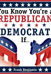 You Know You&#39;re a Republican/Democrat If... (Frank Benjamin)