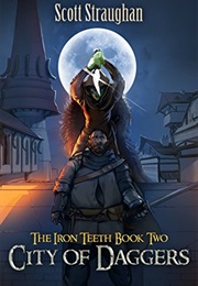 City of Daggers Iron Teeth Book 2 (Scott Straughan)