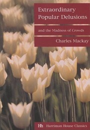Some Extraordinary Popular Delusions (Charles MacKay)