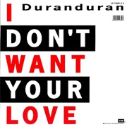 I Don&#39;t Want Your Love - Duran Duran