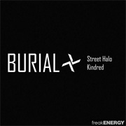 Burial - Street Halo &amp; Kindred