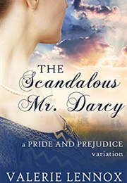 The Scandalous Mr. Darcy: A Pride and Prejudice Variation (Valerie Lennox)