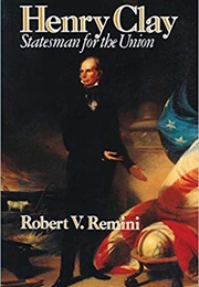 Henry Clay: Statesman for the Union (Robert V. Remini)