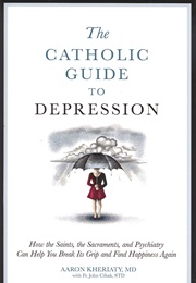 The Catholic Guide to Depression (Aaron Kheriaty)