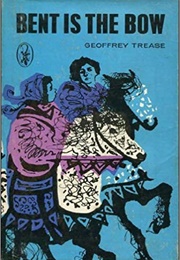 Bent Is the Bow (Geoffrey Trease)