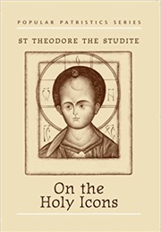 On the Holy Icons (St. Theodore the Studite)