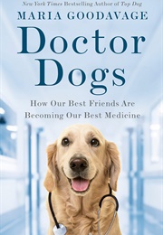 Doctor Dogs: How Our Best Friends Are Becoming Our Best Medicine (Maria Goodavage)