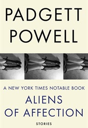 Aliens of Affection (Padgett Powell)