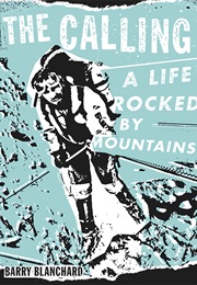 The Calling: A Life Rocked by Mountains (Barry Blanchard)