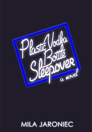 Plastic Vodka Bottle Sleepover (Mila Jaroniec)