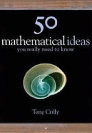 50 Mathematical Ideas You Really Need to Know (Tony Crilly)