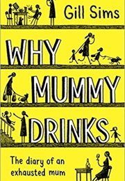 Why Mummy Drinks by Gill Sims