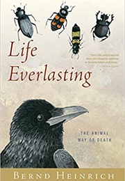 Life Everlasting: The Animal Way of Death (Bernd Heinrich)