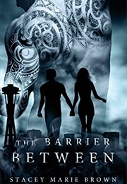 The Barrier Between (Stacey Marie Brown)