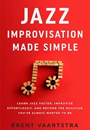 Jazz Improvisation Made Simple (Brent Vaartstra)