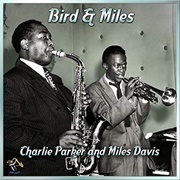 Charlie Parker &amp; Miles Davis - Bird &amp; Miles