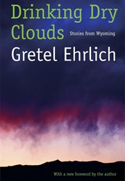 Drinking Dry Clouds (Gretel Ehrlich)